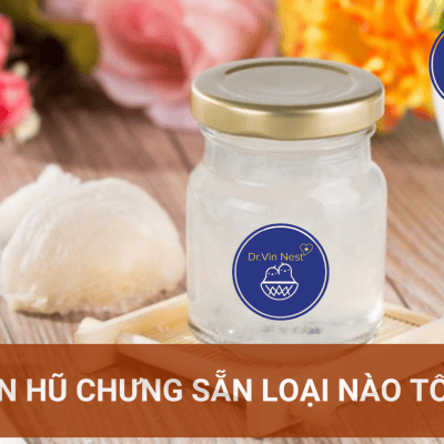 Yến hũ chưng sẵn loại nào tốt?